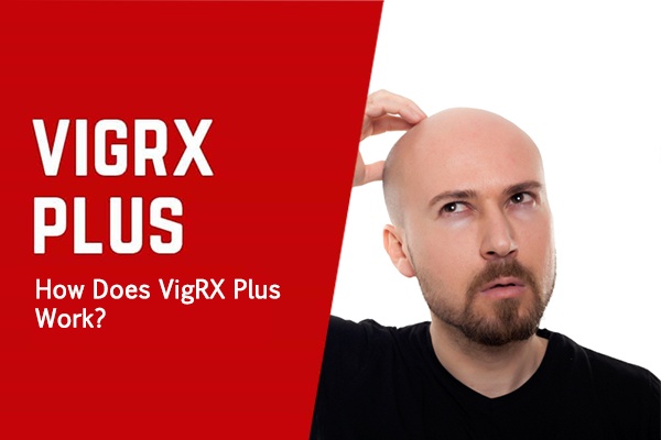 How Does VigRX Plus Work